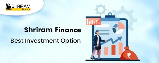 Why Shriram Finance Fixed Deposits Should Be Your Preferred Investment Option