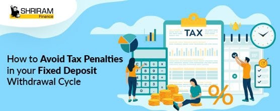 How To Avoid Tax Penalties In Your Fixed Deposit Withdrawal Cycle