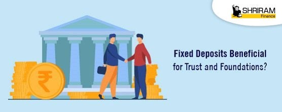 How are Fixed Deposits beneficial for Trust and Foundations