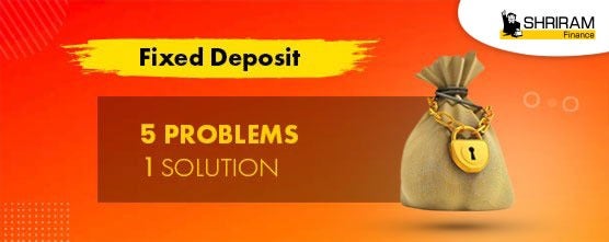Fixed Deposit – Five Problems, One Solution