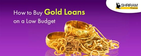 How to Buy Gold Loans on a Low Budget