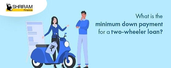What is the minimum down payment for a two wheeler loan