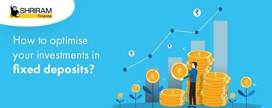How to Optimise Your Investments in Fixed Deposits